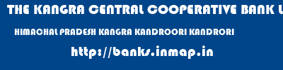 THE KANGRA CENTRAL COOPERATIVE BANK LIMITED  HIMACHAL PRADESH KANGRA KANDROORI KANDRORI  banks information 